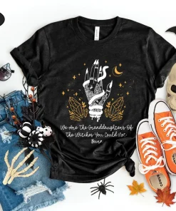 We Are The Granddaughters Of The Witches You Couldn't Burn, Halloween T-Shirt