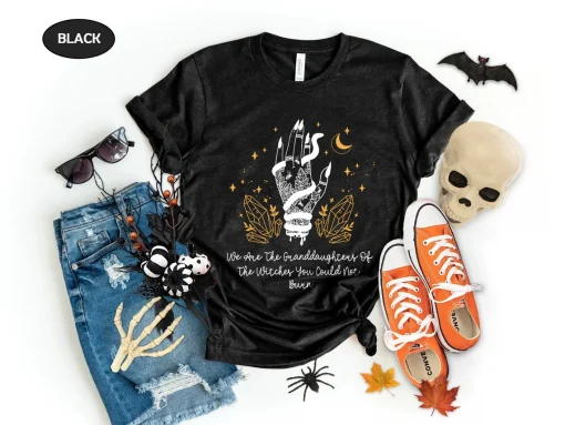 We Are The Granddaughters Of The Witches You Couldn't Burn, Halloween T-Shirt