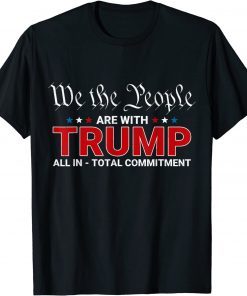 We The People Are With Trump All In Total Commitment T-Shirt