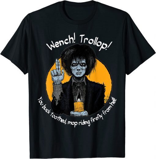 Wench! Trollop You Buck Toothed Mop Riding Firefly From Hell T-Shirt