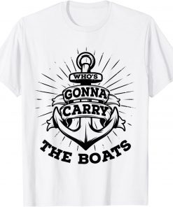 Who's Gonna Carry The Boats Military Motivation Fitness Gym T-Shirt