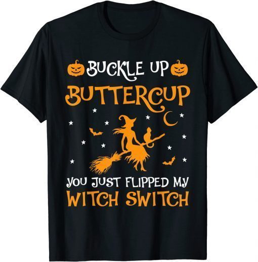 Witches Buckle Up Buttercup You Just Flipped My Witch Switch T-Shirt