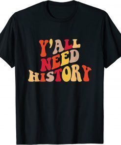 Y'all Need History Proud History Teacher Back To School T-Shirt