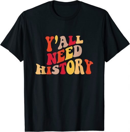 Y'all Need History Proud History Teacher Back To School T-Shirt