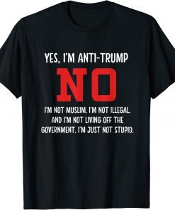 Yes, I'm Anti-trump No I'm Not Muslim T-Shirt