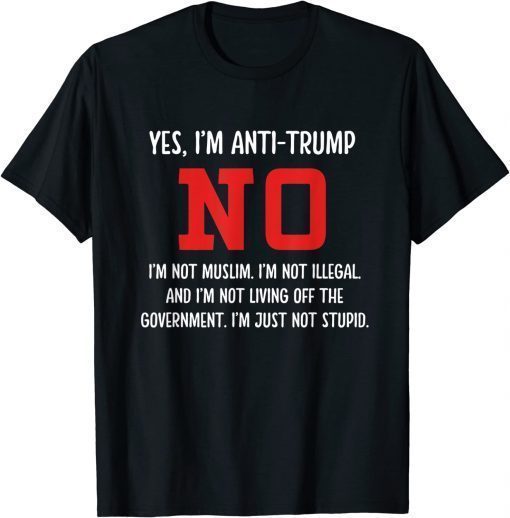 Yes, I'm Anti-trump No I'm Not Muslim T-Shirt