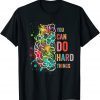 You Can Do Hard Things Inspirational Quote T-Shirt