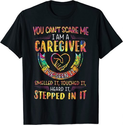 You Can't Scare Me I Am A Caregiver I've Seen It Nurse T-Shirt