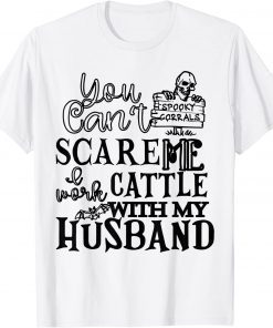 You Can't Scare Me I Work Cattle With My Husband T-Shirt