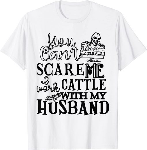 You Can't Scare Me I Work Cattle With My Husband T-Shirt