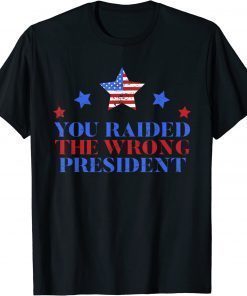 You Raided The Wrong President Donald Trump Tee Shirt