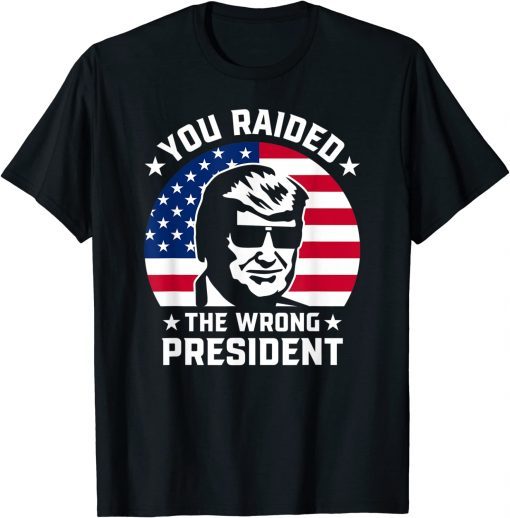 You Raided The Wrong President Pro Trump Anti Biden T-Shirt