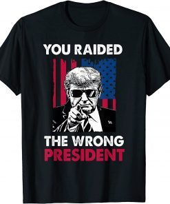 You Raided The Wrong President Pro-Trump T-Shirt