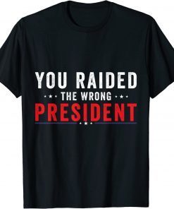 You Raided The Wrong President Trump T-Shirt