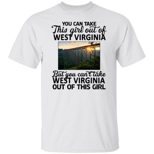 You can take this girl out of west Virginia shirt