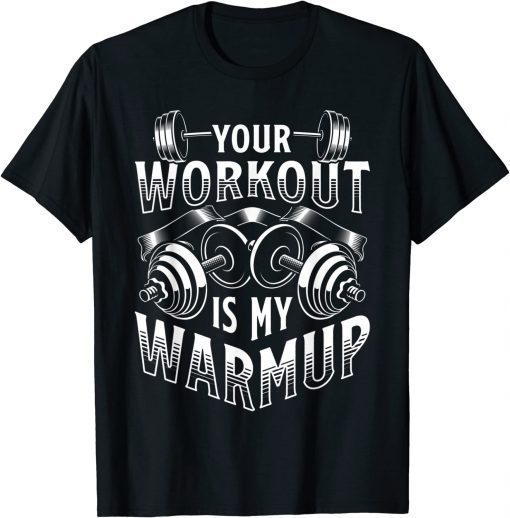 Your Workout is my Warm up cardio exercise Weight Fitness T-Shirt