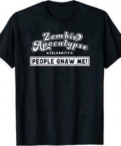 Zombie Apocalypse Celebrity People Gnaw Me! T-Shirt