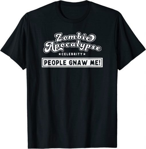 Zombie Apocalypse Celebrity People Gnaw Me! T-Shirt