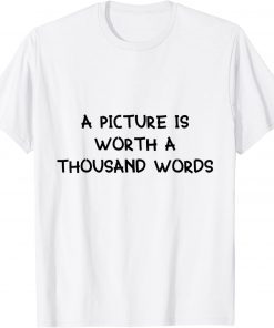 a picture is worth a thousand words T-Shirt