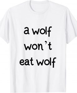 a wolf won't eat wolf T-Shirt