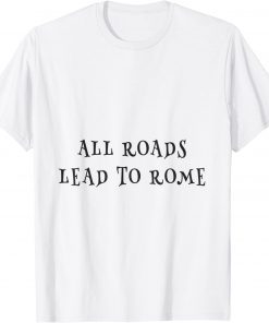 all roads lead to rome T-Shirt