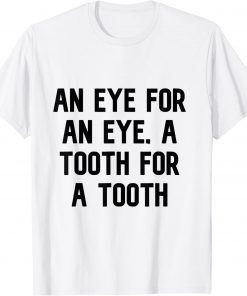 an eye for an eye a tooth T-Shirt