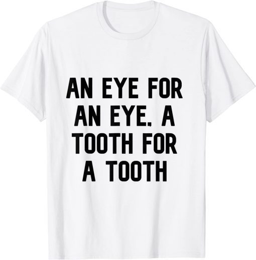 an eye for an eye a tooth T-Shirt