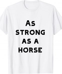 as strong as a horse T-Shirt