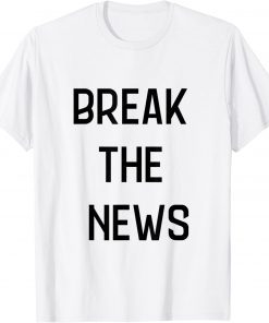 break the news T-Shirt