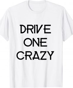 drive one crazy Shirt