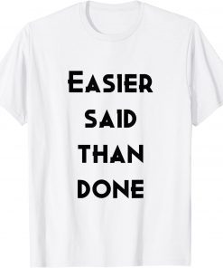 easier sad than done T-Shirt