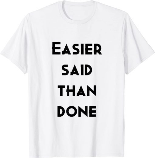 easier sad than done T-Shirt