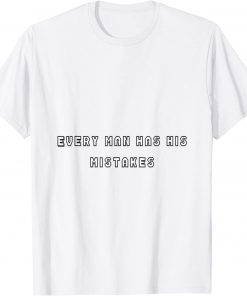 every man has his mistakes T-Shirt