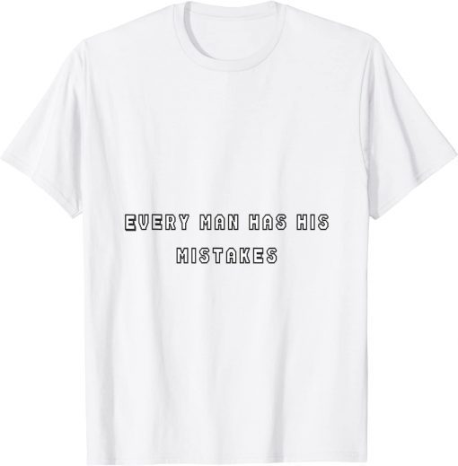 every man has his mistakes T-Shirt