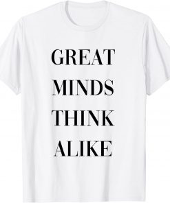 great minds think alike T-Shirt