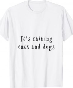 it's raining cats and dogs T-Shirt