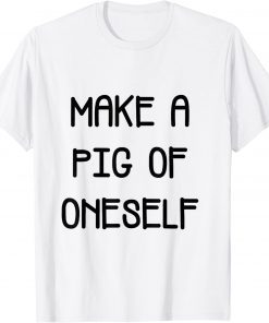 make a pig of oneself T-Shirt