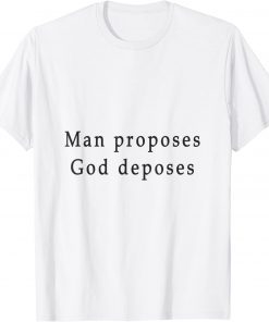 man proposes god deposes T-Shirt