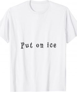 put on ice T-Shirt