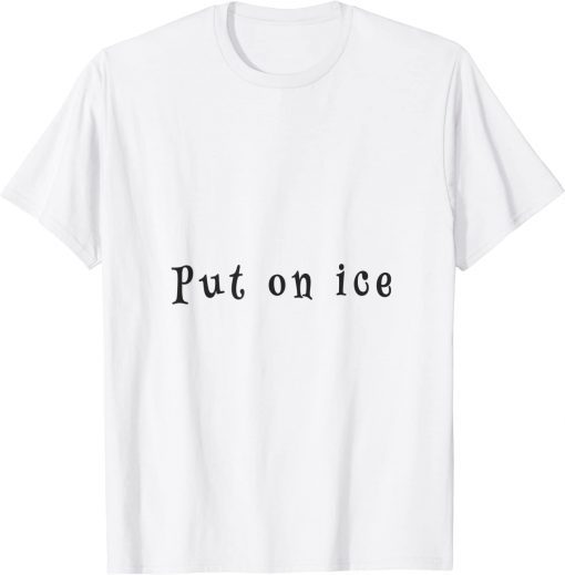 put on ice T-Shirt