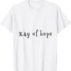 ray of hope T-Shirt