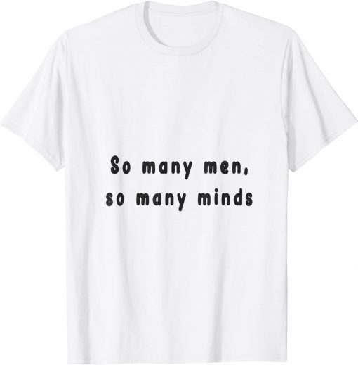 so many men, so many minds Tee Shirt