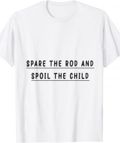 spare the rod and spoil the child T-Shirt