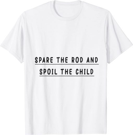 spare the rod and spoil the child T-Shirt