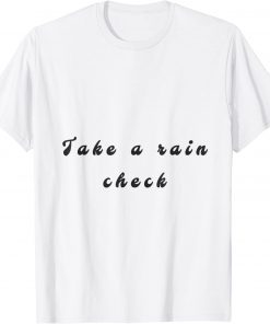 take a rain check T-Shirt