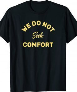 we do not seek comfort T-Shirt