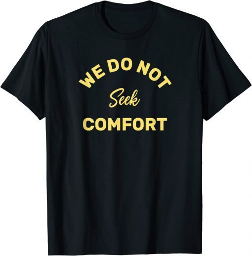 we do not seek comfort T-Shirt