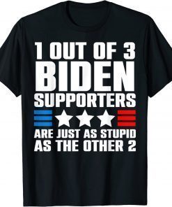 1 Out Of 3 Biden Supporters Are Just As Stupid As The Other T-Shirt