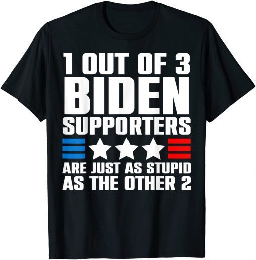 1 Out Of 3 Biden Supporters Are Just As Stupid As The Other T-Shirt