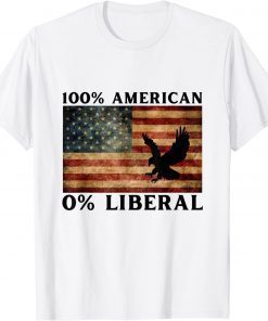 100% American 0%Liberal , Anti Liberal , Pro Trump Tee Shirt